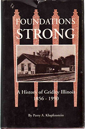 9780317046588: Foundations Strong: A History of Gridley Illinois, 1856-1990