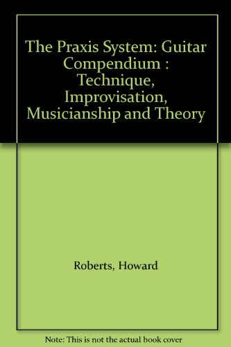 9780317047561: The Praxis System: Guitar Compendium : Technique, Improvisation, Musicianship and Theory (001)