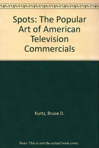 Spots: The Popular Art of American Television Commercials (9780317161229) by Kurtz, Bruce D.