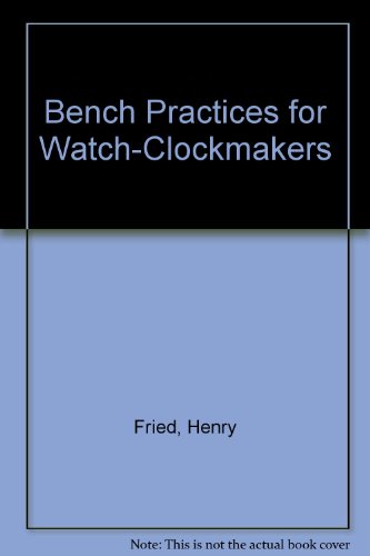 Bench Practices for Watch-Clockmakers (9780317170832) by Fried, Henry