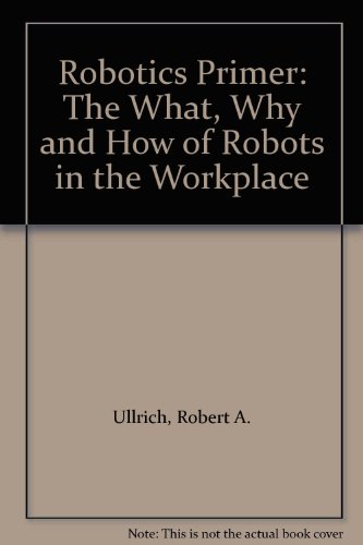 9780317180190: The Robotics Primer - the What, Why, and How of Robots in the Workplace - a Concise Explanation of Reprogrammable Multifunctional Manipulators