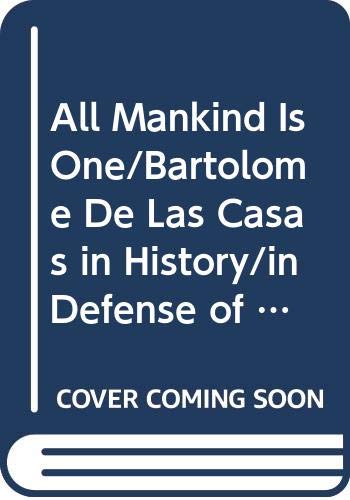 All Mankind Is One/Bartolome De Las Casas in History/in Defense of the Indians (Boxed) (9780317197617) by Hanke, Lewis; Friede, Juan; Keen, Benjamin; Casas, Bartolome De Las; Poole
