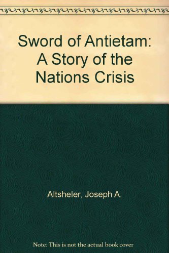 Sword of Antietam: A Story of the Nations Crisis (9780317282863) by Altsheler, Joseph A.