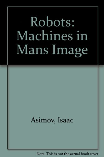9780317393965: Robots: Machines in Mans Image