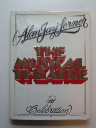 9780317536881: The Musical Theatre: A Celebration by Lerner, Alan Jay (1986) Hardcover