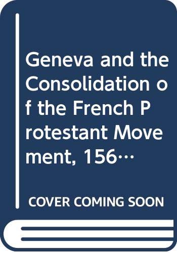 Beispielbild fr Geneva and the Consolidation of the French Protestant Movement, 1564-1572: A Contribution to the History of Congregationalism, Presbyterianism, and zum Verkauf von EPICERIE CULTURELLE
