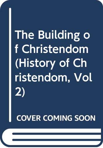 9780317604924: The Building of Christendom (History of Christendom, Vol 2)