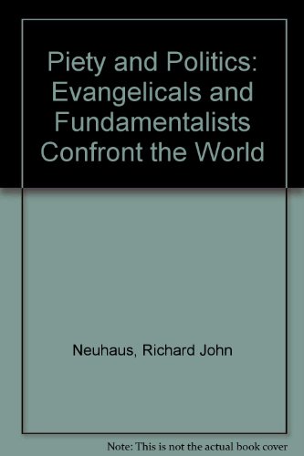 Piety and Politics: Evangelicals and Fundamentalists Confront the World (9780317694703) by Neuhaus, Richard John; Cromartie, Michael