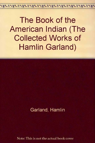 The Book of the American Indian (The Collected Works of Hamlin Garland) (9780317903256) by Garland, Hamlin