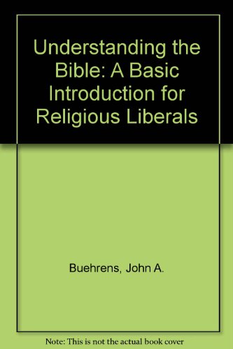 Understanding the Bible: A Basic Introduction for Religious Liberals (9780317933123) by Buehrens, John A.