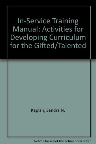 In-Service Training Manual: Activities for Developing Curriculum for the Gifted/Talented (9780318160115) by Kaplan, Sandra N.