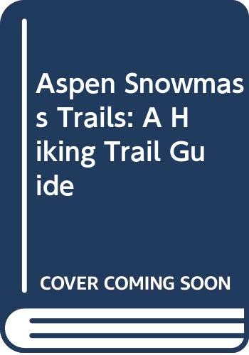 9780318237961: Aspen Snowmass Trails: A Hiking Trail Guide