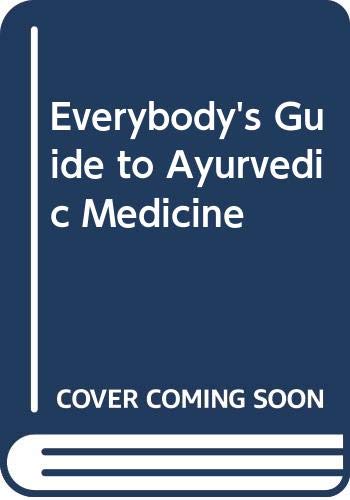 Imagen de archivo de Everybody's Guide to Ayurvedic Medicine a la venta por Half Price Books Inc.