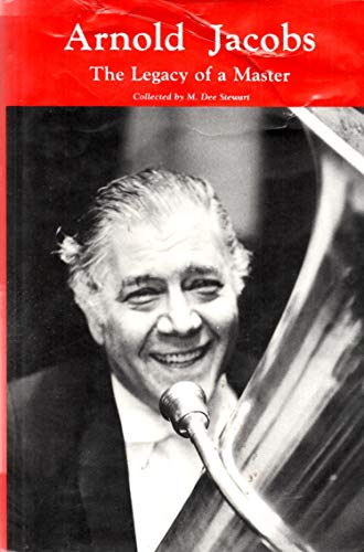 9780318375700: Arnold Jacobs the Legacy of a Master the Personal and Pedagogical Recollections of 31 of His Colleagues Students and Friends