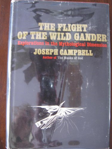 9780318613864: The FLIGHT Of The WILD GANDER. Explorations in the Mythological Dimension.