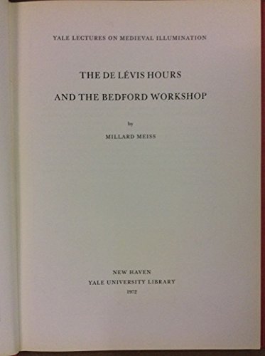 The De LeÌvis hours and the Bedford workshop (Yale lectures on medieval illumination) (9780318767451) by Meiss, Millard