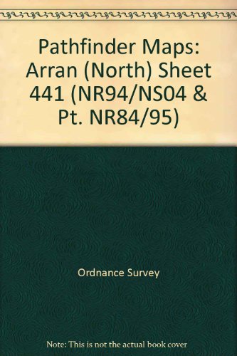 Pathfinder Maps: Arran (North) Sheet 441 (NR94/NS04 (9780319104415) by Ordnance Survey