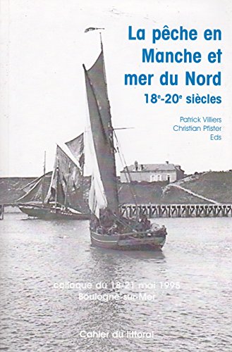 9780320003882: La pche en Manche et Mer du Nord, XVIIIe-XXe sicle : Colloque du 18-21 mai 1995, Boulogne-sur-Mer (Collection Histoire)