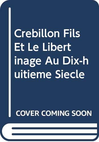 Crebillon Fils Et Le Libertinage Au Dix-huitieme Siecle (French Edition) (9780320049996) by Sturm, Ernest