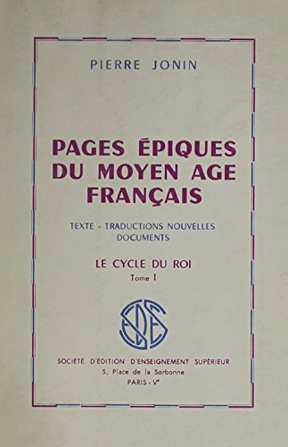 Pages Epiques Du Moyen Age Francais - Texte-traductions Nouvelles Documents - Tome 1: Le Cycle Du Roi (French Edition) (9780320059087) by Jonin, Pierre