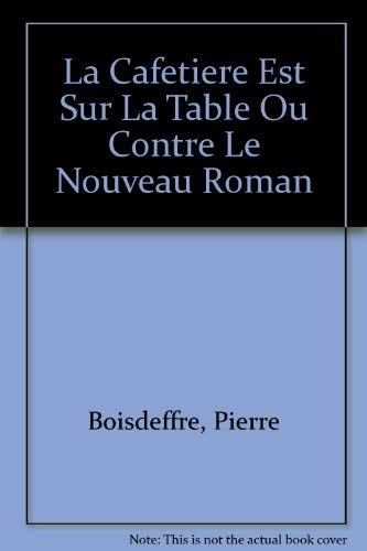 Stock image for La Cafetiere Est Sur La Table Ou Contre Le Nouveau Roman for sale by Zubal-Books, Since 1961