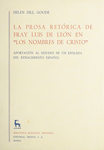La Prosa Retorica de Fray Luis de Leon en los Nombres de Cristo (9780320061530) by Goode, Helen Dill