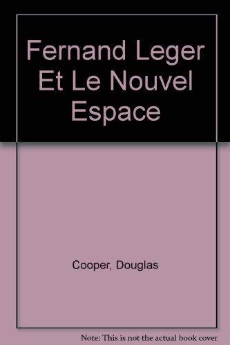 Fernand Leger Et Le Nouvel Espace (French Edition) (9780320064029) by Cooper, Douglas