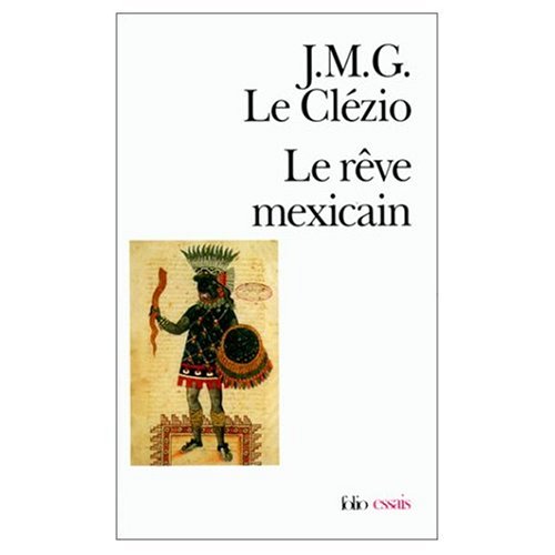 Le Reve Mexicain ou la Pensee Interrompue (Nobel Prize Literature 2008) (French Edition) (9780320070426) by J.M.G. Le Clezio