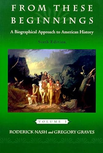 Stock image for From These Beginnings: A Biographical Approach to American History, Volume I (6th Edition) for sale by SecondSale