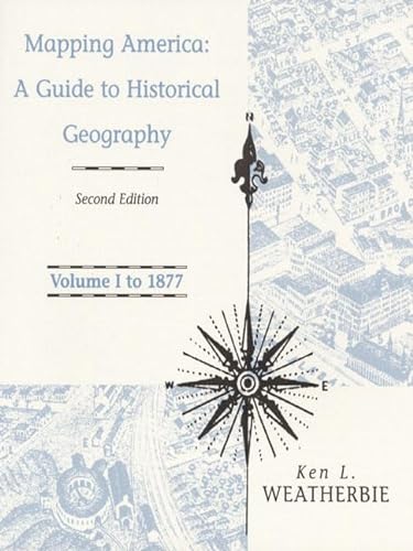 Stock image for Mapping America: A Guide to Historical Geography : To 1877 for sale by Wonder Book