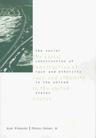 Stock image for The Social Construction of Race and Ethnicity in the United States [Textbook Binding] Brown, Prince, Jr.; Ferrante, Joan; Ferrante-Wallace, Joan and Brown, Prince for sale by GridFreed
