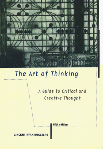 The Art of Thinking: A Guide to Critical and Creative Thought (9780321012630) by Ruggiero, Vincent Ryan