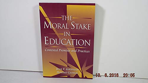 Stock image for The Moral Stake in Education: Contested Premises and Practices for sale by ThriftBooks-Dallas