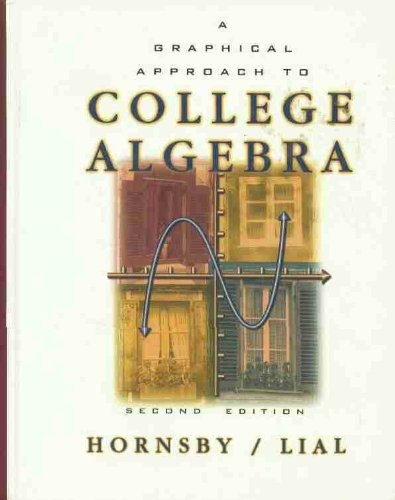 Graphical Approach to College Algebra (2nd Edition) (9780321028471) by Hornsby, John; Lial, Margaret L.