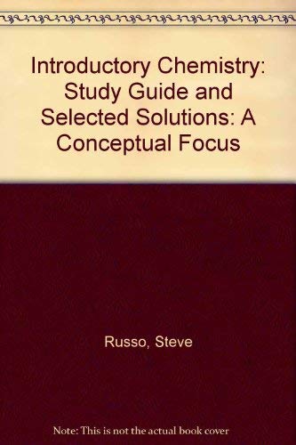 Study Guide and Selected Solutions for Introductory Chemistry: A Conceptual Focus (9780321037633) by Steve Russo; Michael E. Silver