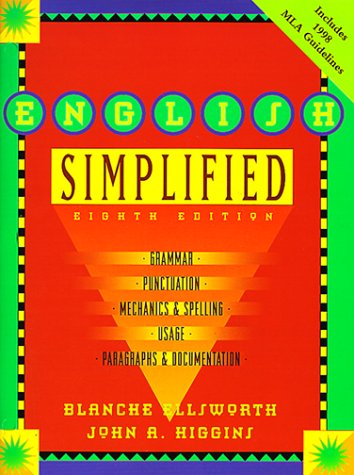 English Simplified: Grammar, Punctuation, Mechanics & Spelling, Usage, Paragraphs & Documentation (9780321038074) by Blanche Ellsworth; John A. Higgins