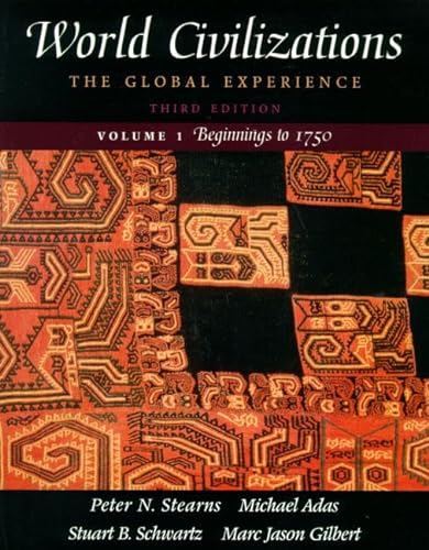 World Civilizations: The Global Experience, Vol. 1 - Beginnings to 1750, Third Edition (9780321038128) by Stearns, Peter; Adas, Michael; Schwartz, Stuart; Gilbert, Marc Jason