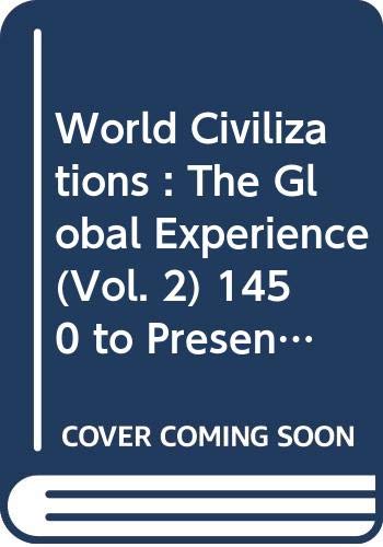 World Civilizations: The Global Experience (Vol. 2) 1450 to Present (9780321038180) by Peter N. Stearns; Michael Adas; Stuart Schwartz; Marc Jason Gilbert