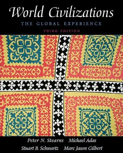 World Civilizations, Single Volume Edition: The Global Experience (3rd Edition) (9780321044792) by Stearns, Peter; Adas, Michael; Schwartz, Stuart; Gilbert, Marc Jason