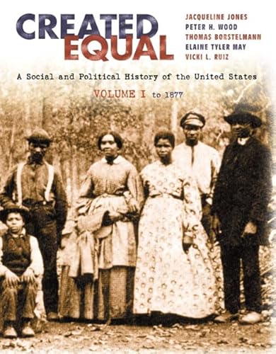 9780321052988: Created Equal: A Social and Political History fo the United States, Volume I: to 1877 (Chapters 1-15)