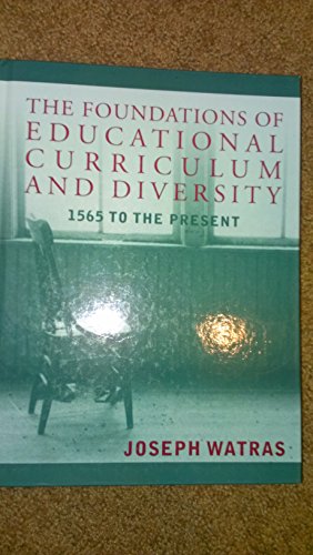Beispielbild fr The Foundations of Educational Curriculum and Diversity : 1565 to the Present zum Verkauf von Better World Books