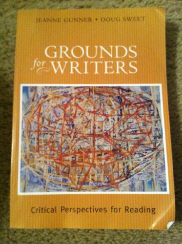 Grounds for Writers: Critical Perspectives for Reading (9780321055293) by Gunner, Jeanne; Sweet, Doug