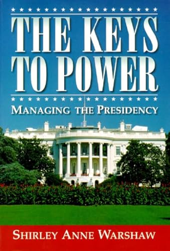 Keys to Power, The: Managing the Presidency - Shirley Anne Warshaw