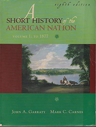 9780321071002: A Short History of the American Nation, Vol. 1: To 1877, Eighth Edition
