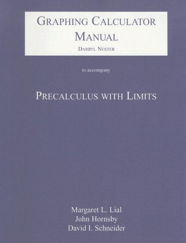 Graphing Calculator Manual for Precalculus with Limits (9780321075963) by Lial, Margaret L.; Hornsby, John; Schneider, David I.