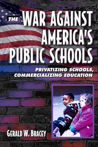 Stock image for The War Against America's Public Schools: Privatizing Schools, Commercializing Education for sale by Wonder Book