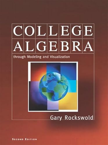 College Algebra through Modeling and Visualization (2nd Edition) (9780321081377) by Rockswold, Gary K.