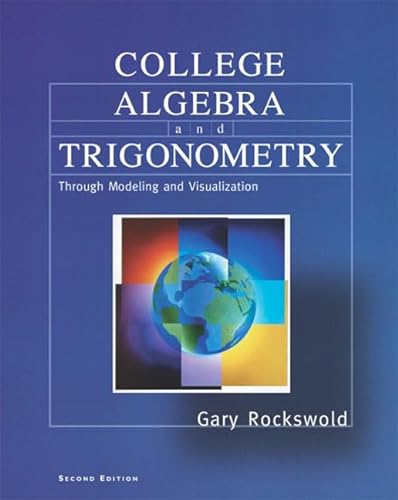 College Algebra and Trigonometry through Modeling and Visualization (2nd Edition) (9780321081384) by Rockswold, Gary K.