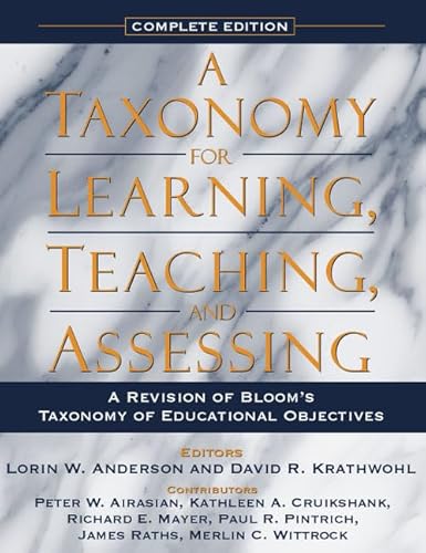 Taxonomy for Learning, Teaching, and Assessing, A: A Revision of Bloom's Taxonomy of Educational Objectives, Complete Edition Taxonomy for Learning, Teaching, and Assessing, A: A Revision of Bloom's Taxonomy of Educational Objectives, Complete Edition