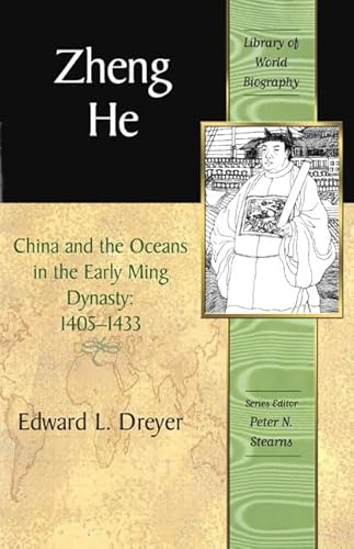 Zheng He: China and the Oceans in the Early Ming Dynasty, 1405-1433 (Library of World Biography S...